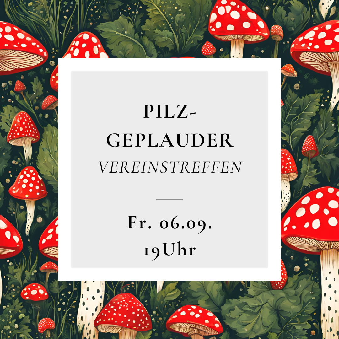 06.09. / 19h / Pilz-Geplauder - Vereinstreffen